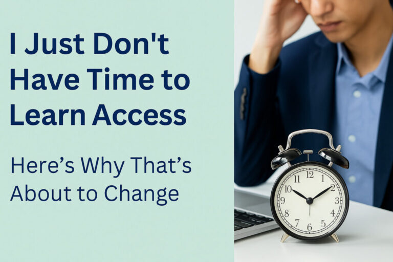“I Just Don’t Have Time to Learn Access”